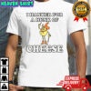 Timer I hanker for a hunk of cheese shirt