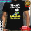 Timmy no brakes release the doves shirt