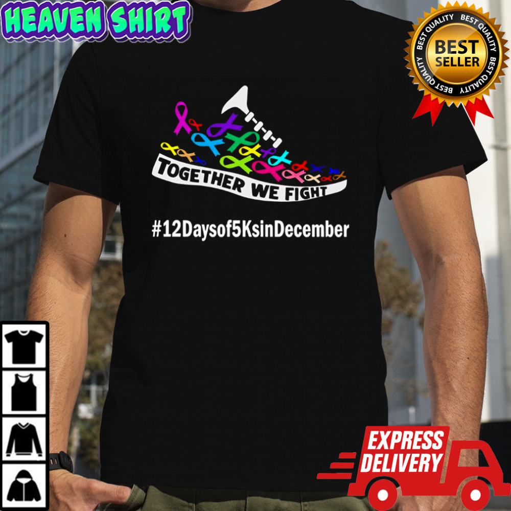 Together WE Fight 12 Days of 5 Ks in December for ACS shirt