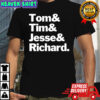 Tom and Tim and Jesse and Richard shirt