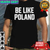 Tommy Robinson Be Like Poland shirt