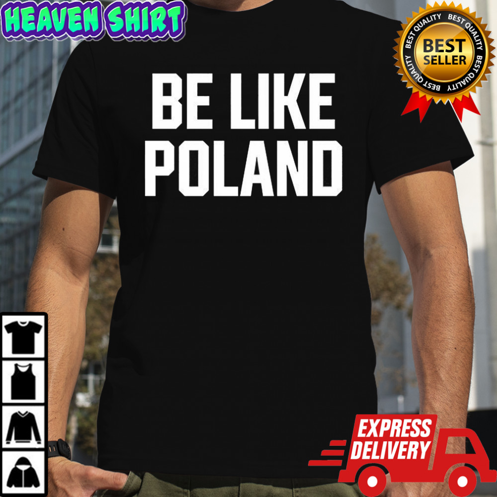 Tommy Robinson Be Like Poland shirt