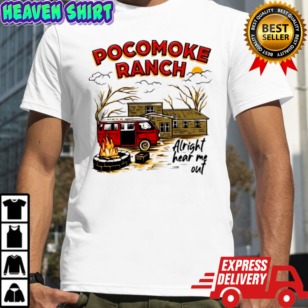 Top Pocomoke Ranch Alright Hear Me Out shirt
