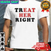 Treat Her Right shirt
