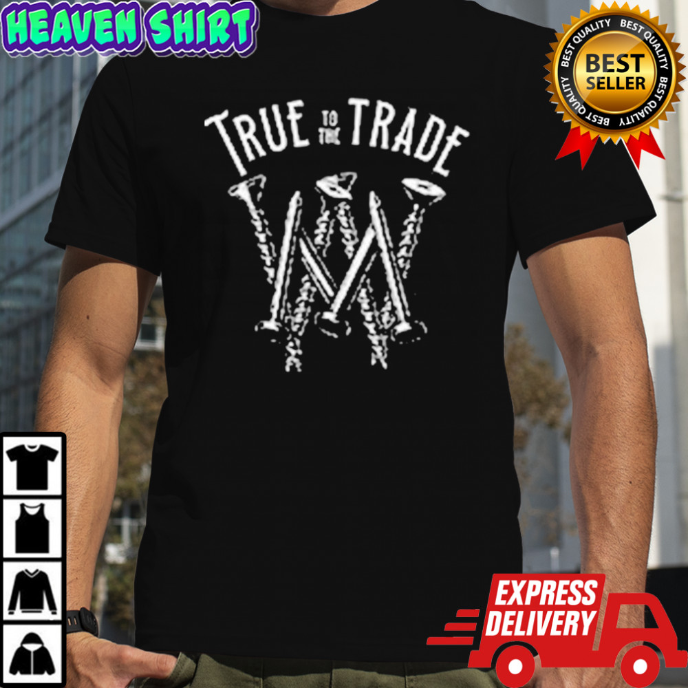 True To The Trade Workman T-shirt