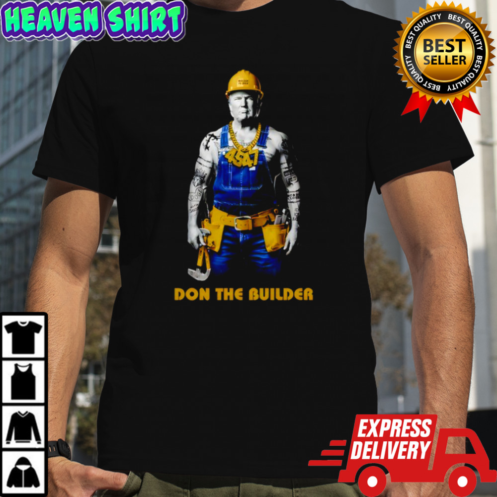 Trump 45 47 Don The Builder shirt