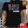Trump girl be salty stay lit shirt