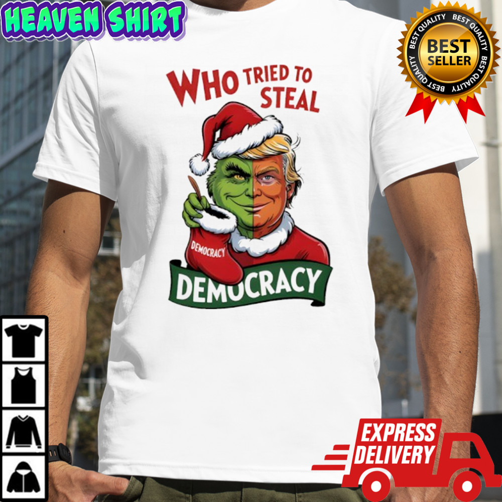 Trump Grinch Who Tried to Steal Democracy Christmas Shirt