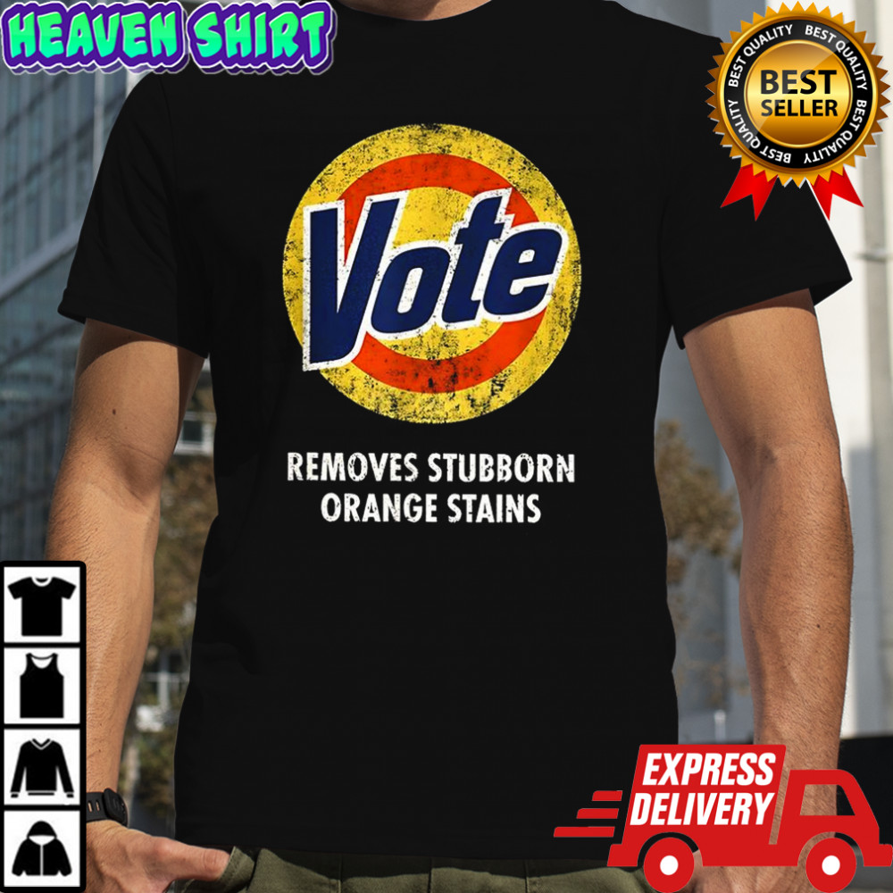 Trump vote removes stubborn orange stains sarcastic shirt