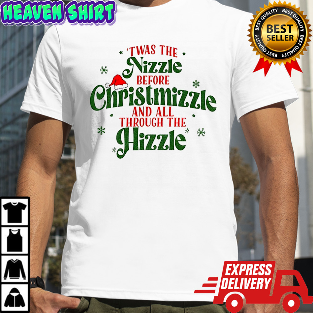 Twas the nizzle before Christmizzle and all through the Hizzle Christmas shirt