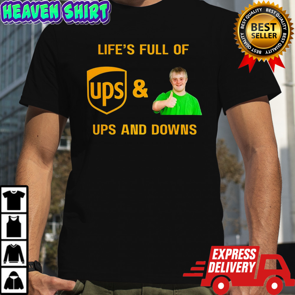 UPS life’s full of ups and downs shirt