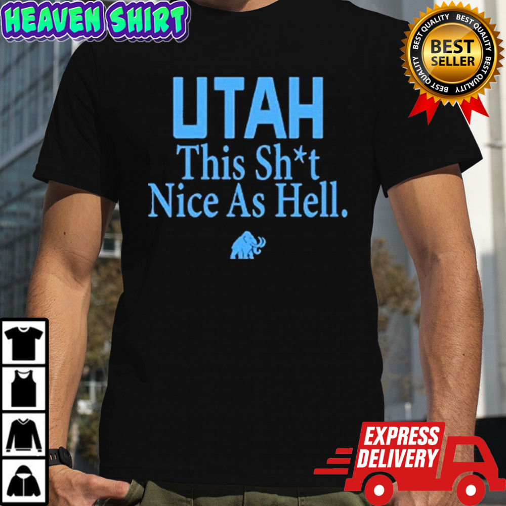 Utah Mammoth This Shit Nice As Hell T-Shirt