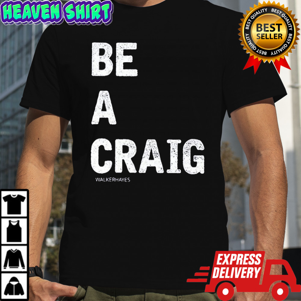 Walker Hayes Be A Craig T-shirt