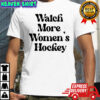 Watch More Women’s Hockey shirt