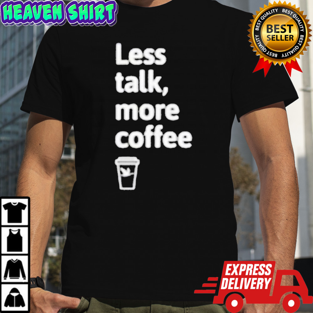 Wawa Less Talk, More Coffee T-shirt