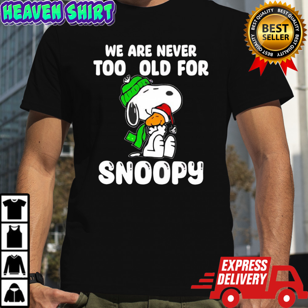 We are never too old for Snoopy Christmas shirt