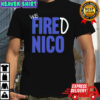 We Fired Nico shirt