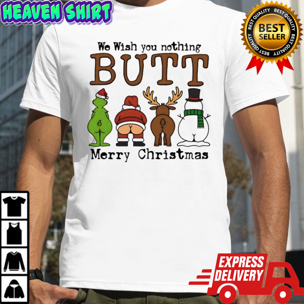 We Wish you nothing BUTT Merry Christmas shirt