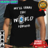 We’ll share this World forever shirt