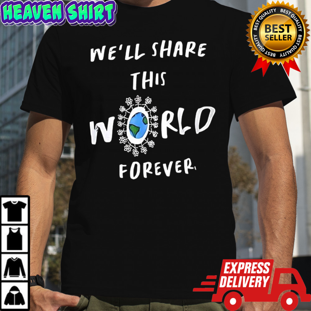 We’ll share this World forever shirt
