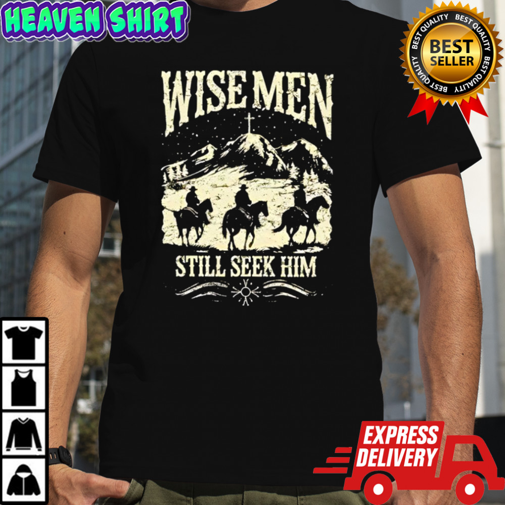 Wise Men Still Seek Him shirt