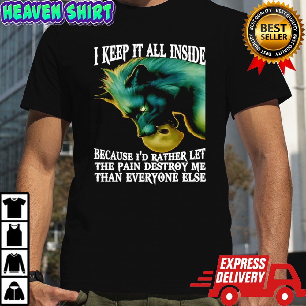 Wolf I keep it all inside because i’d rather let the pain destroy me than everyone else shirt