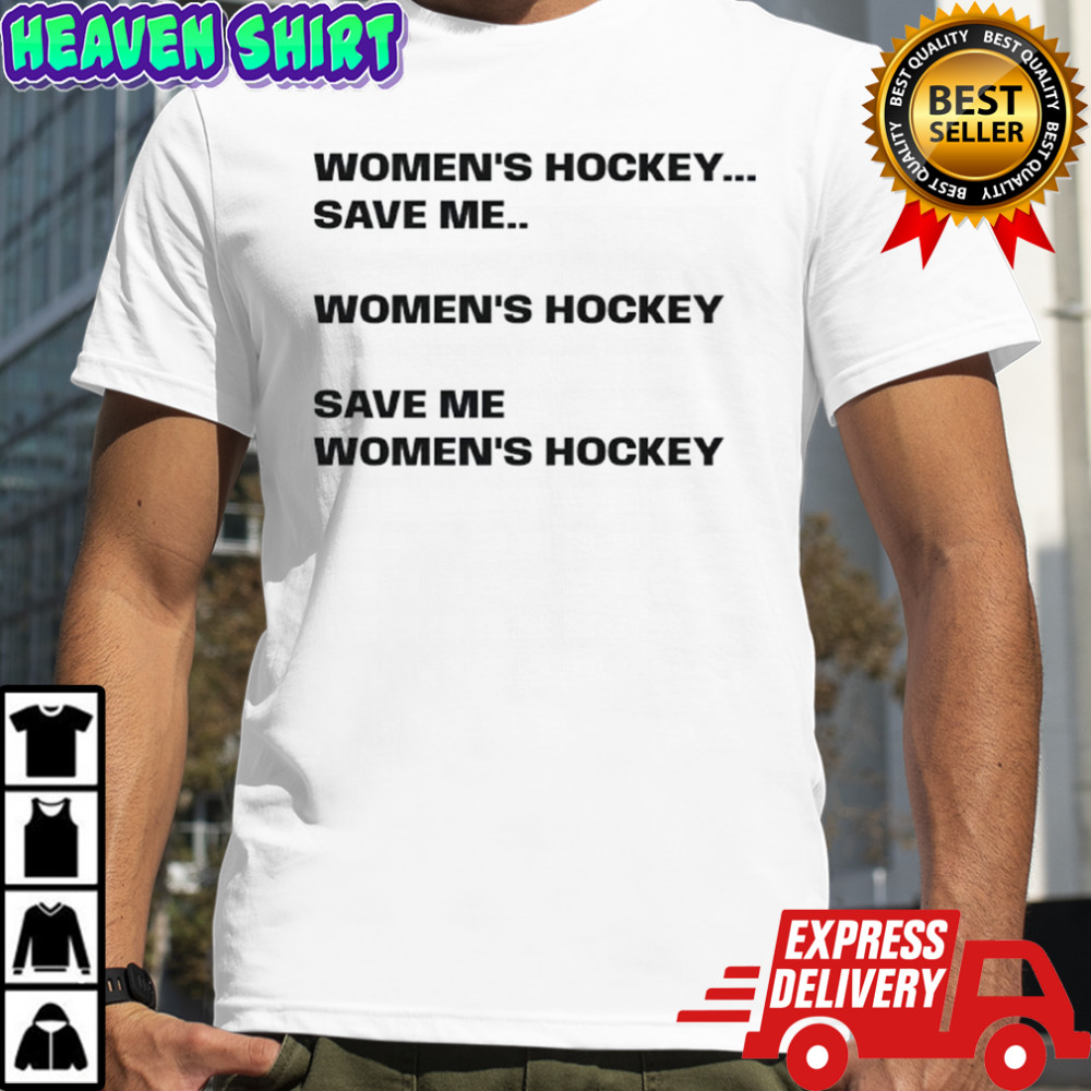Women’s hockey save me women’s hockey save me women’s hockey shirt