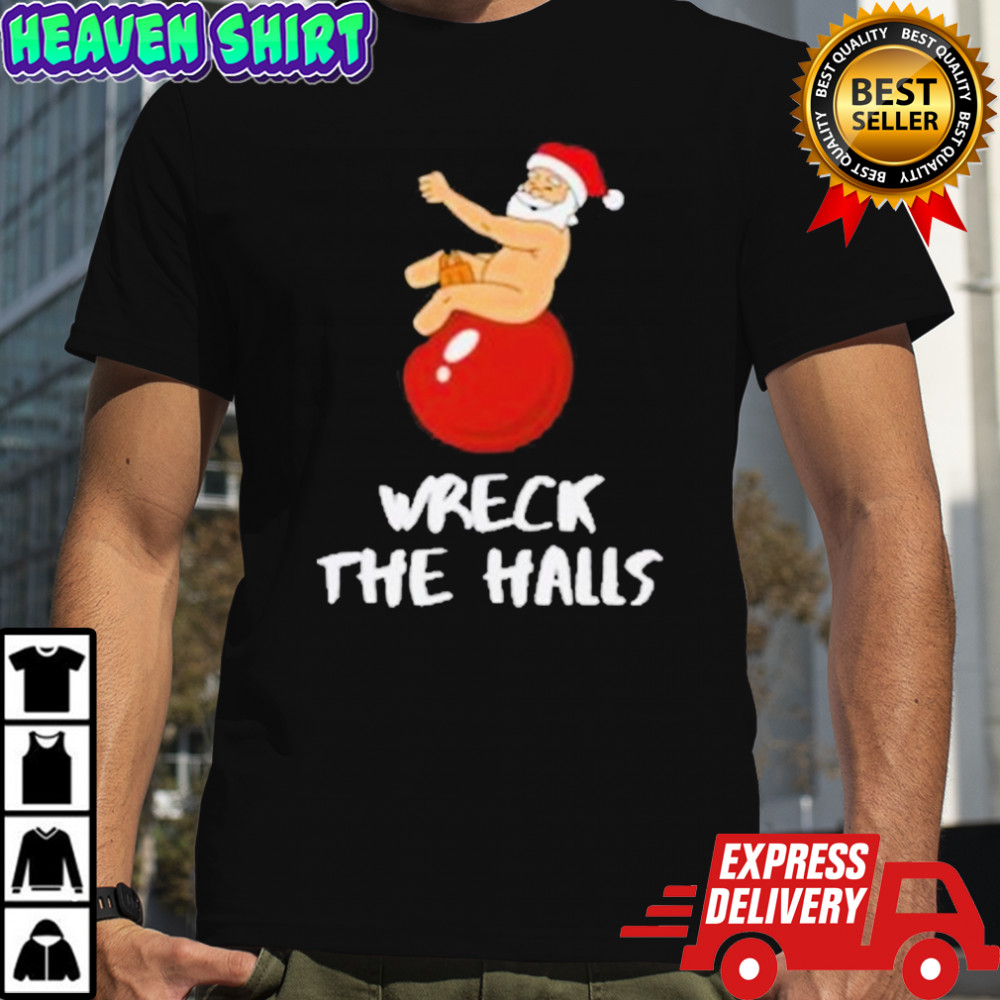 Wreck The Halls Santa Christmas T-Shirt