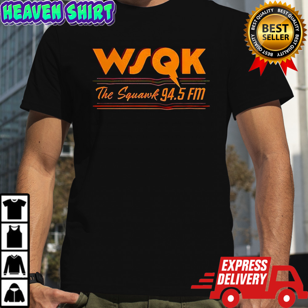 WSQK the squawk 94.5 fm shirt