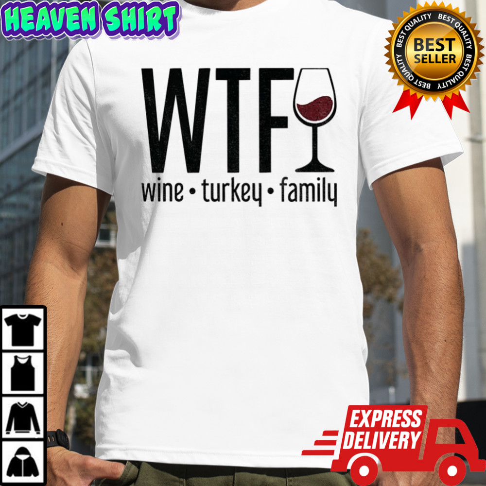 WTF Wine Turkey Family Trendy Fall funny Happy Thanksgiving shirt