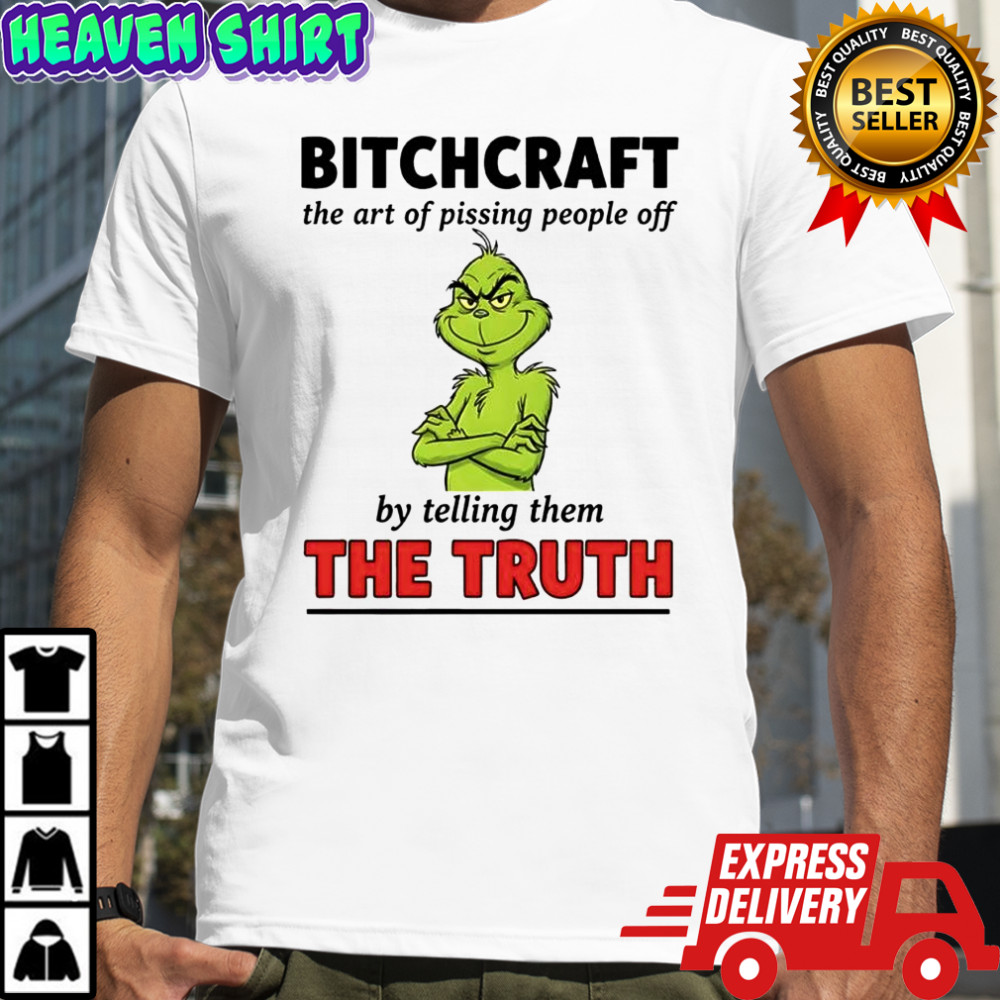 Xmas Grinch bitchcraft the art of pissing people off by telling them the truth shirt