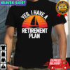 Yes i have retirement plan shirt
