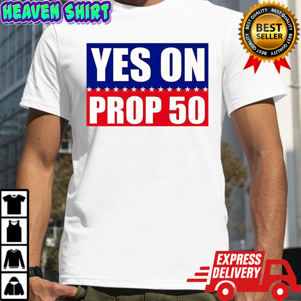 Yes on Prop 50 2025 shirt