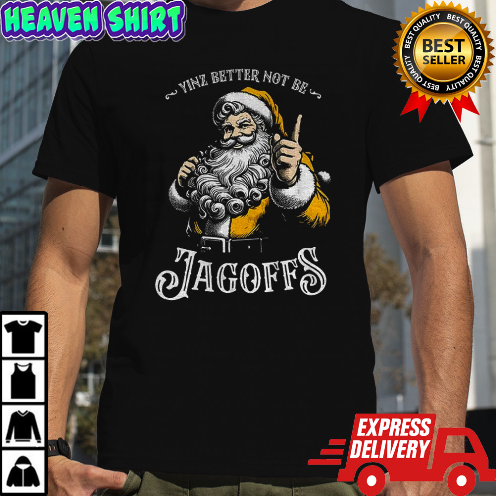 Yinz Better Not Be Jagoffs Santa Claus Merry Christmas shirt