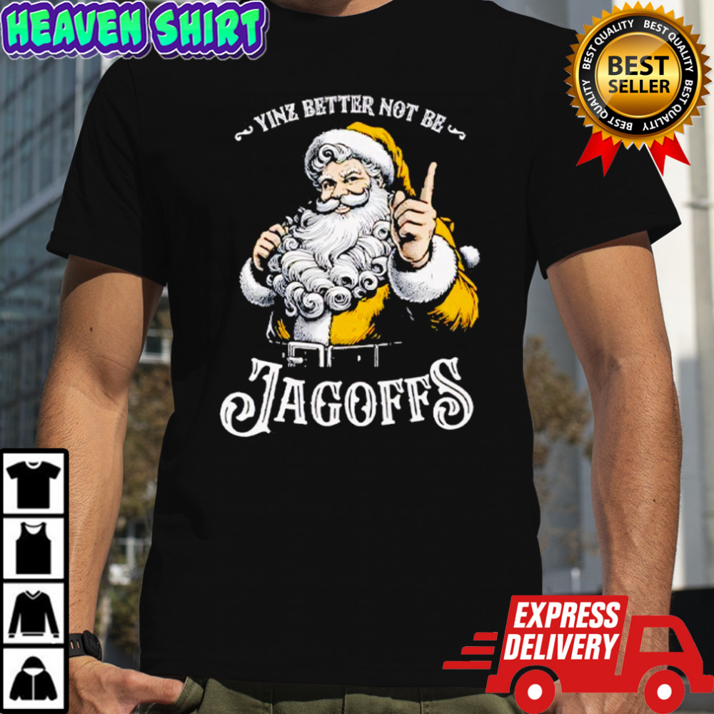 Yinz Better Not Be Jagoffs Santa Claus Shirt