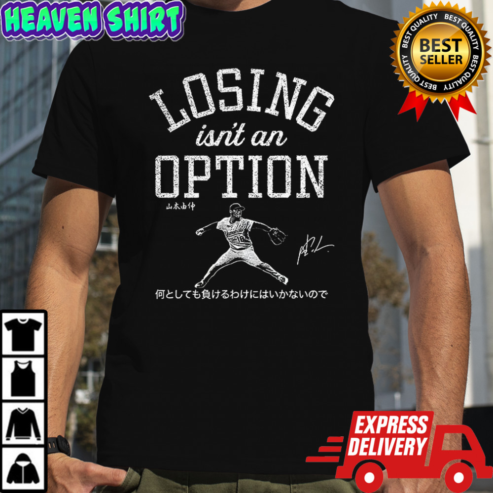 Yoshinobu Yamamoto Losing isn’t an option signature shirt