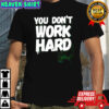 You Don’t Work Hard Basketball Graphic shirt