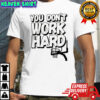 You don’t work hard MSU basketball shirt