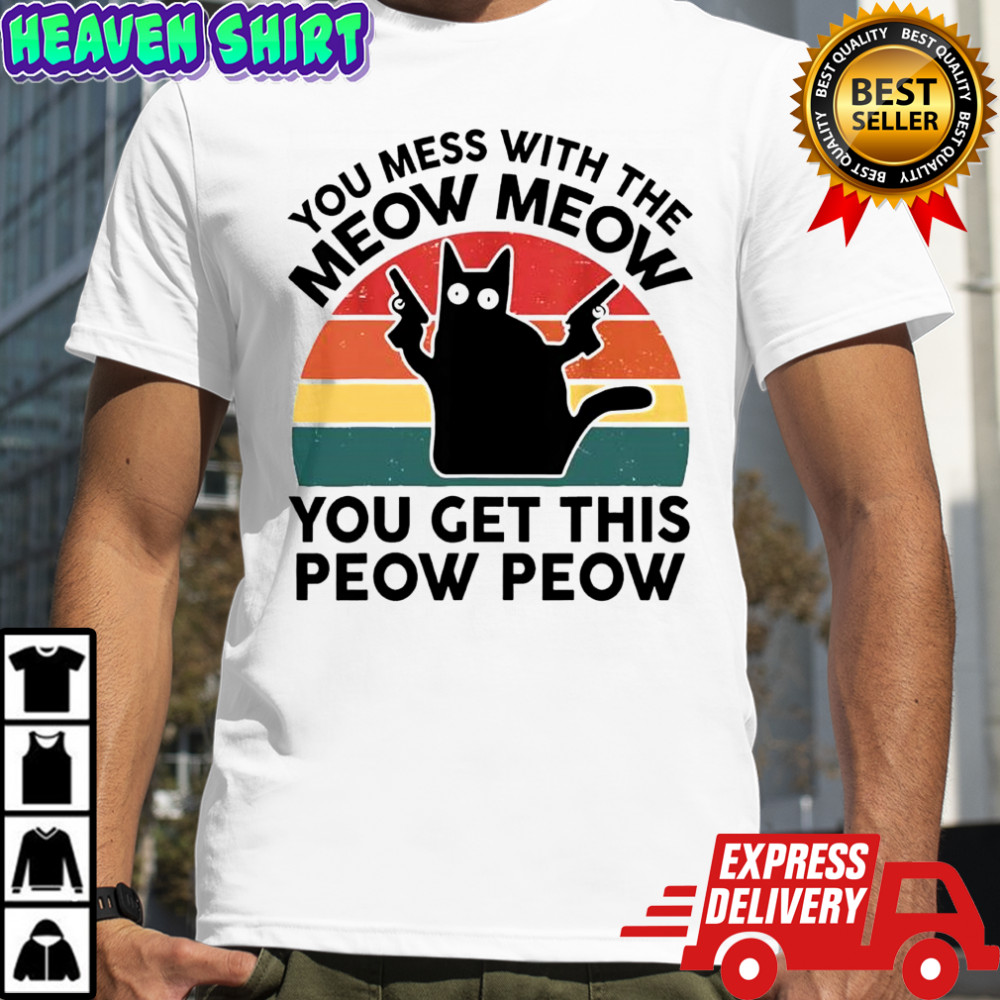 You mess with the meow meow you get this peow peow cat vintage shirt
