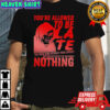 You’re Allowed To Be Late You Were Born Without Your Consent You Owe The Cloch’s Of This World Nothing T-shirt