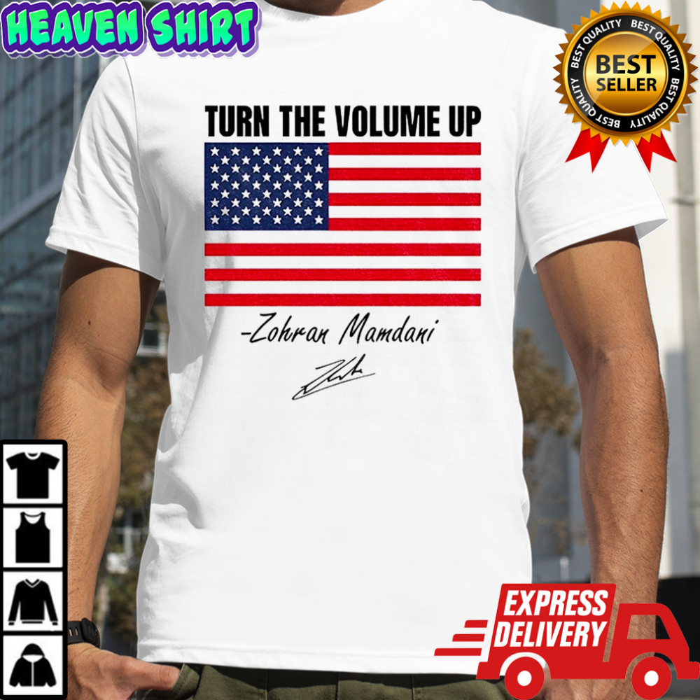 Zohran Mamdani Turn The Volume Up NYC American flag signature shirt