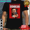 Zohran Mamdani you don’t mess with the Zohran 2025 shirt