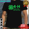 4h make the best better shirt