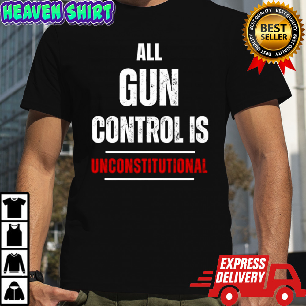 All Gun Control Is Unconstitutional text shirt