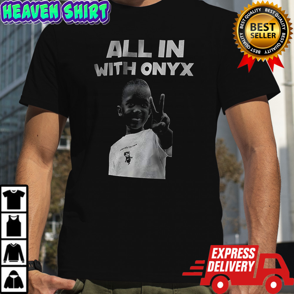 All in with Onyx shirt