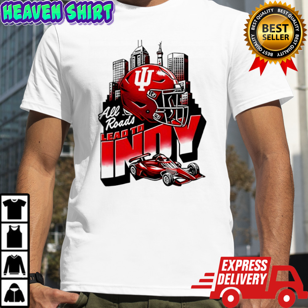 All Roads Lead to Indy Indiana Hoosiers Shirt