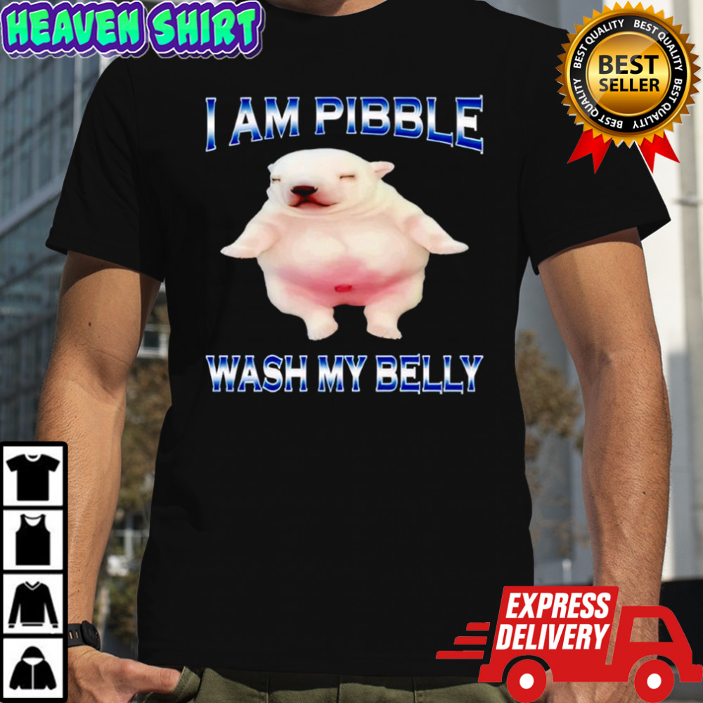 Am Pibble Wash My Belly Funny Dog Clean My Belly Meme Shirt