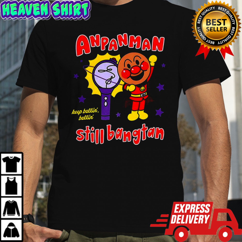 Anpanman still bangtan lightstick keep ballin ballin shirt