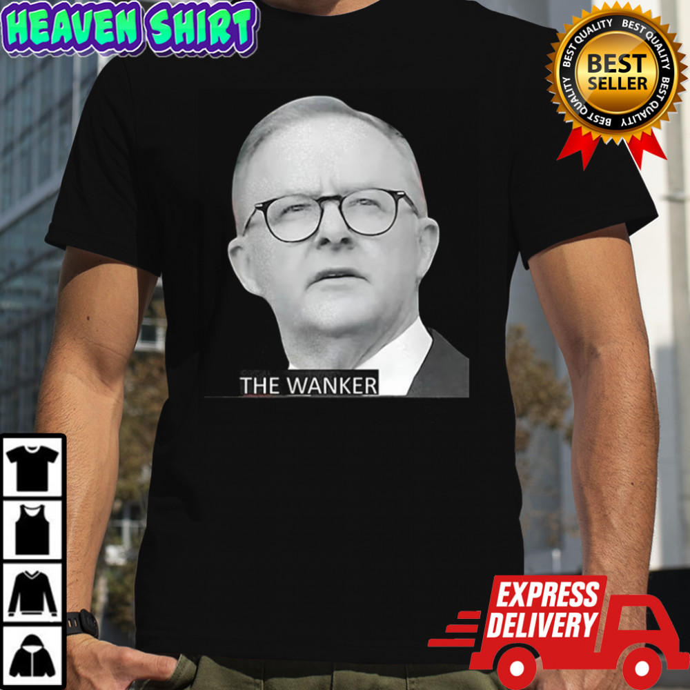 Anthony Albanese The Wanker shirt