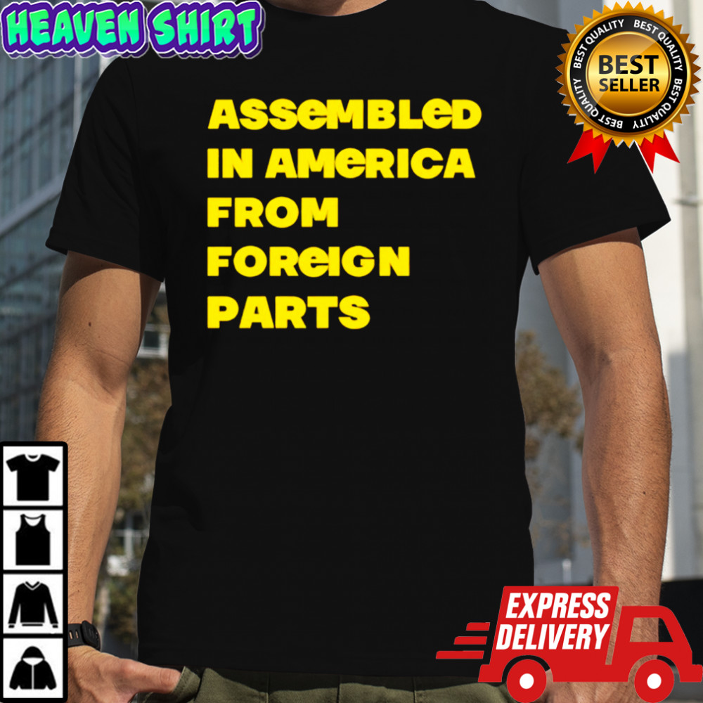 Assembled In America From Foreign Parts Shirt